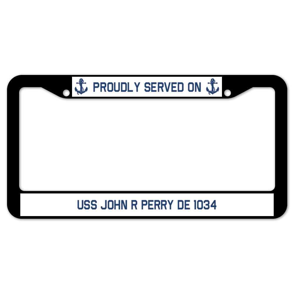 Proudly Served On USS JOHN R PERRY DE 1034 License Plate Frame