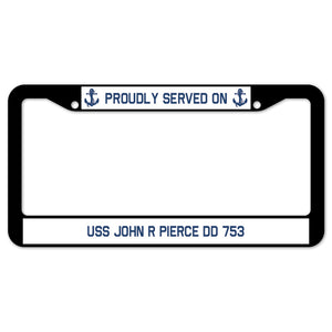 Proudly Served On USS JOHN R PIERCE DD 753 License Plate Frame