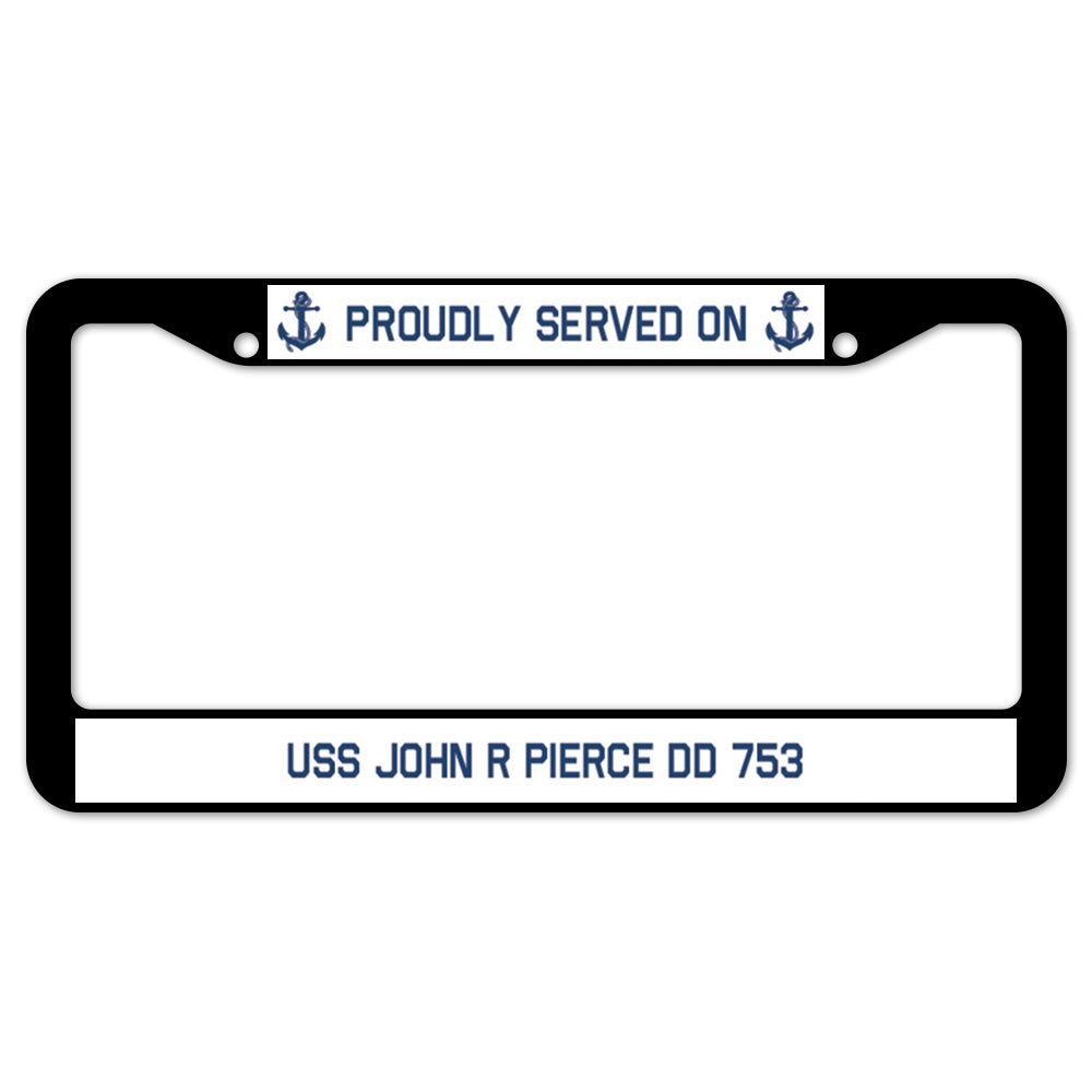 Proudly Served On USS JOHN R PIERCE DD 753 License Plate Frame