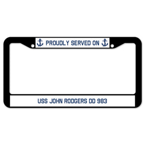 Proudly Served On USS JOHN RODGERS DD 983 License Plate Frame