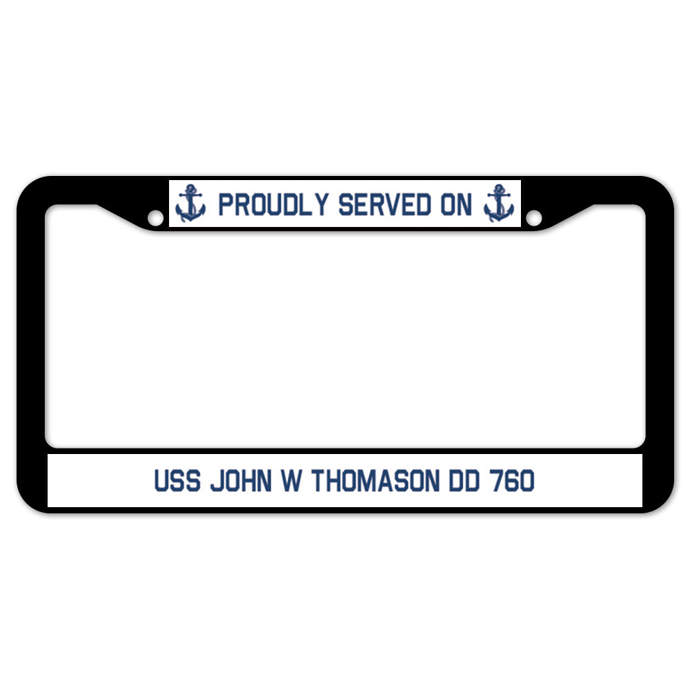 Proudly Served On USS JOHN W THOMASON DD 760 License Plate Frame