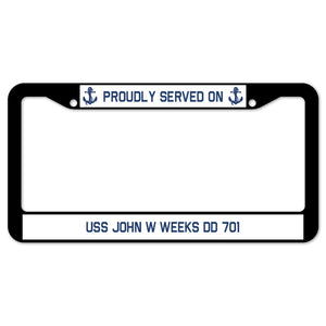 Proudly Served On USS JOHN W WEEKS DD 701 License Plate Frame