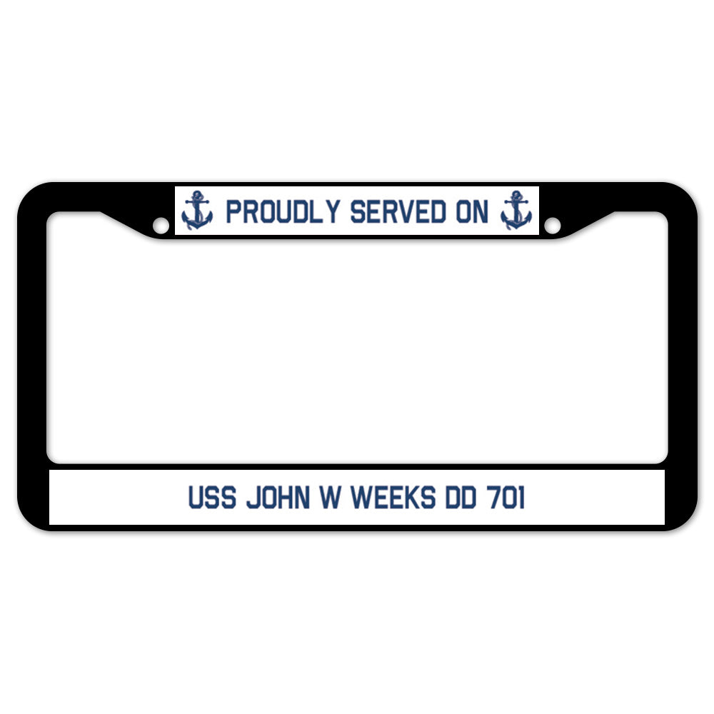 Proudly Served On USS JOHN W WEEKS DD 701 License Plate Frame