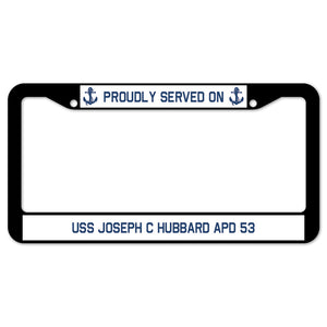 Proudly Served On USS JOSEPH C HUBBARD APD 53 License Plate Frame