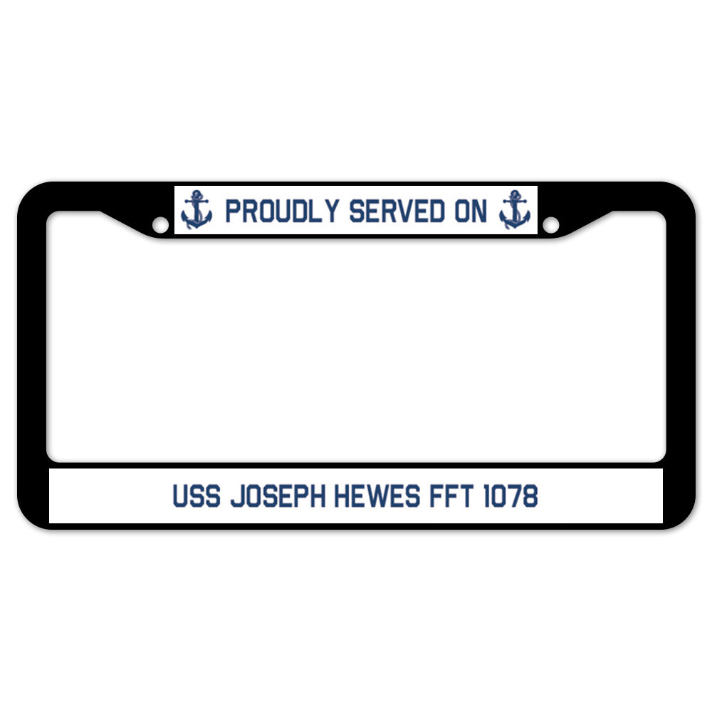 Proudly Served On USS JOSEPH HEWES FFT 1078 License Plate Frame ...