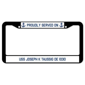 Proudly Served On USS JOSEPH K TAUSSIG DE 1030 License Plate Frame