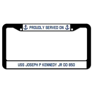 Proudly Served On USS JOSEPH P KENNEDY JR DD 850 License Plate Frame