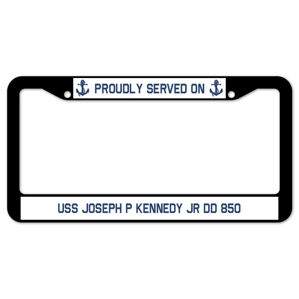 Proudly Served On USS JOSEPH P KENNEDY JR DD 850 License Plate Frame