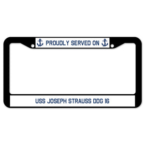 Proudly Served On USS JOSEPH STRAUSS DDG 16 License Plate Frame