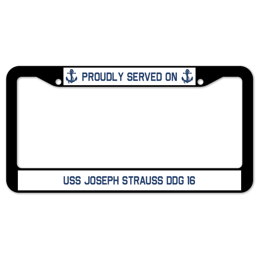 Proudly Served On USS JOSEPH STRAUSS DDG 16 License Plate Frame