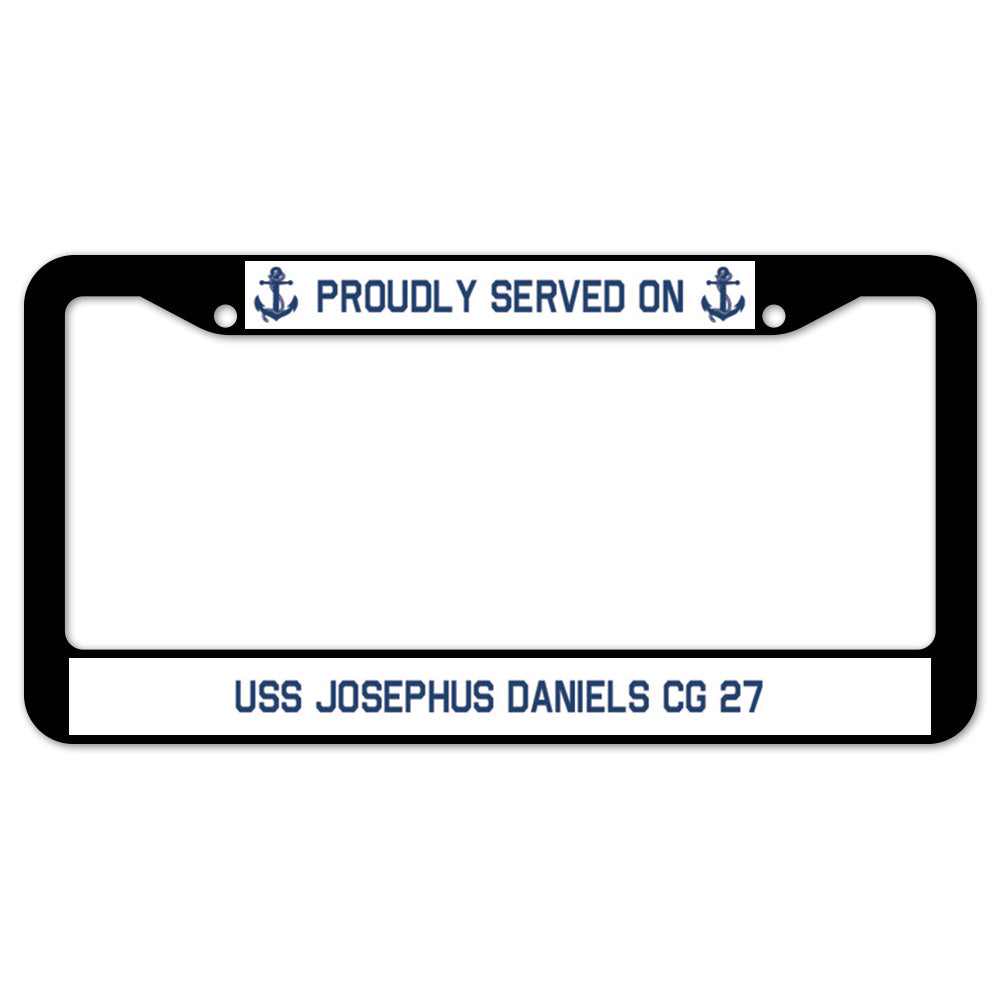 Proudly Served On USS JOSEPHUS DANIELS CG 27 License Plate Frame