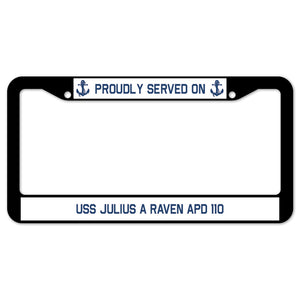 Proudly Served On USS JULIUS A RAVEN APD 110 License Plate Frame