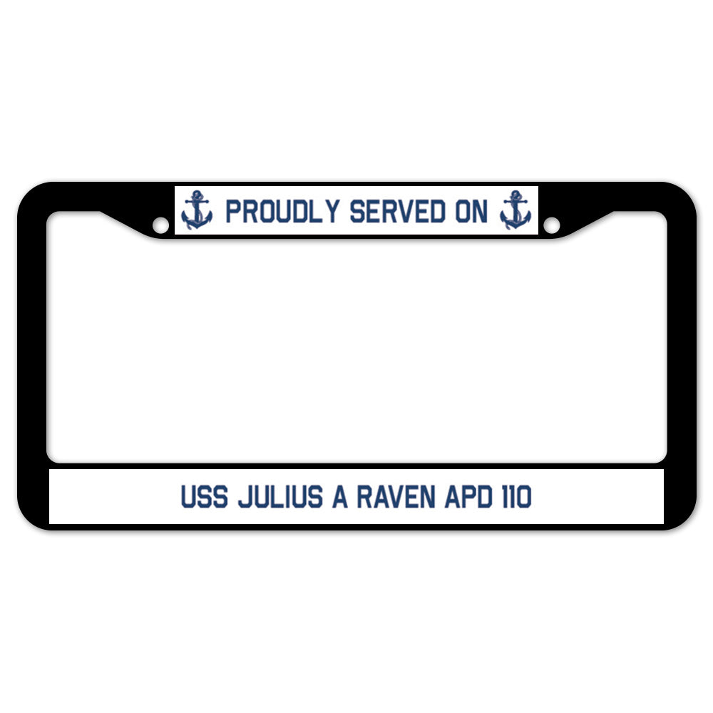 Proudly Served On USS JULIUS A RAVEN APD 110 License Plate Frame