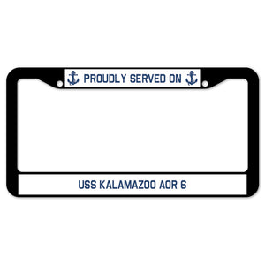 Proudly Served On USS KALAMAZOO AOR 6 License Plate Frame