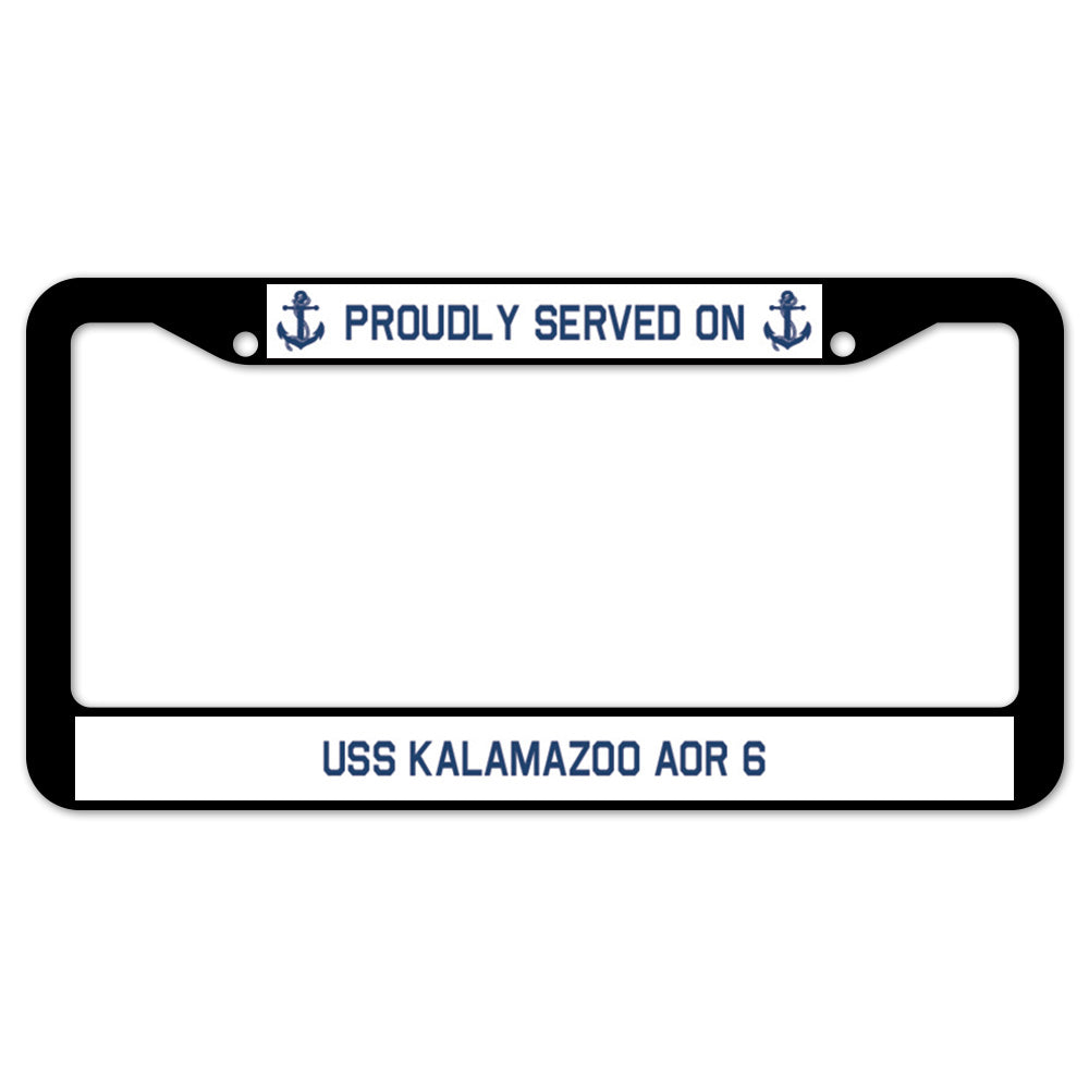 Proudly Served On USS KALAMAZOO AOR 6 License Plate Frame