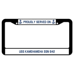 Proudly Served On USS KAMEHAMEHA SSN 642 License Plate Frame