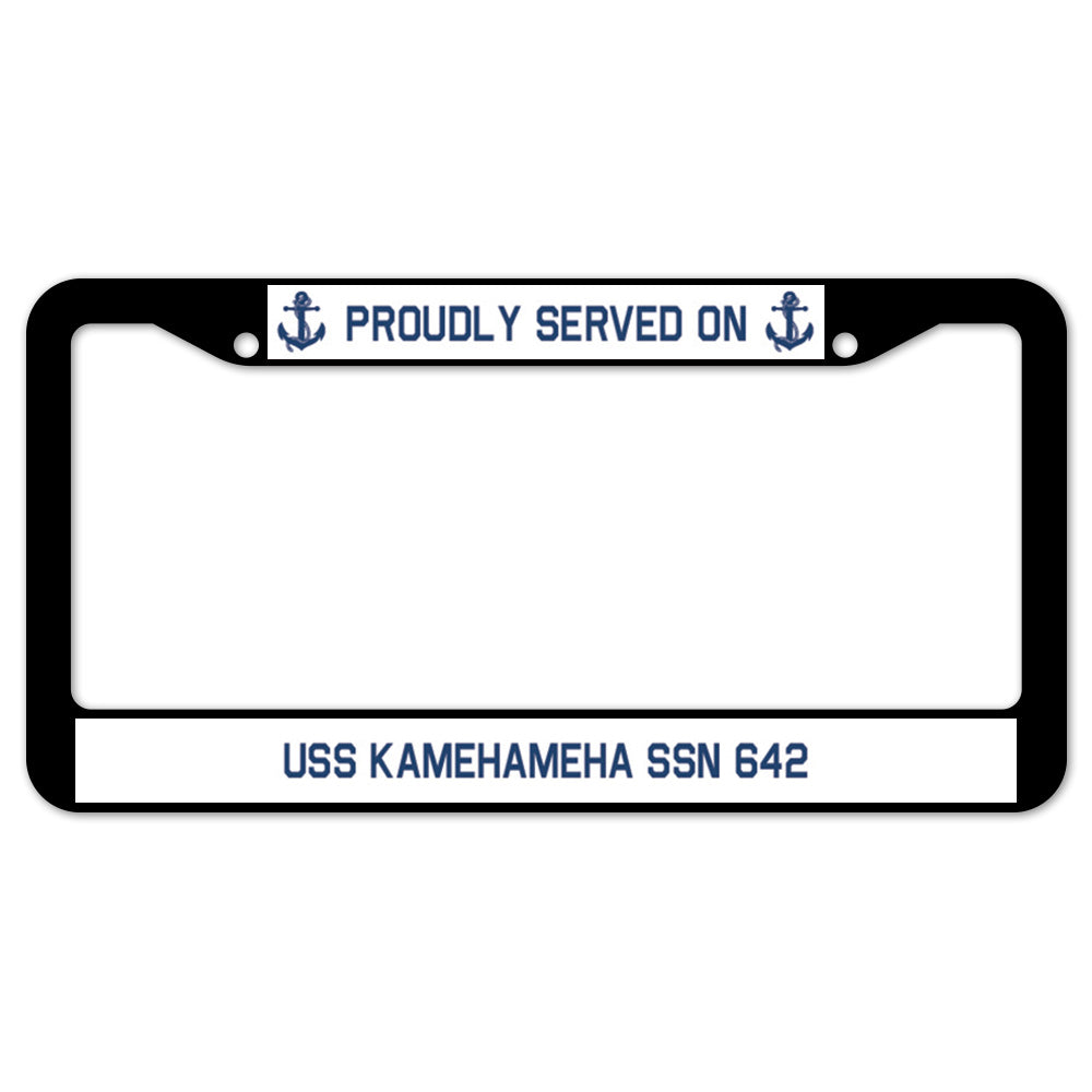 Proudly Served On USS KAMEHAMEHA SSN 642 License Plate Frame