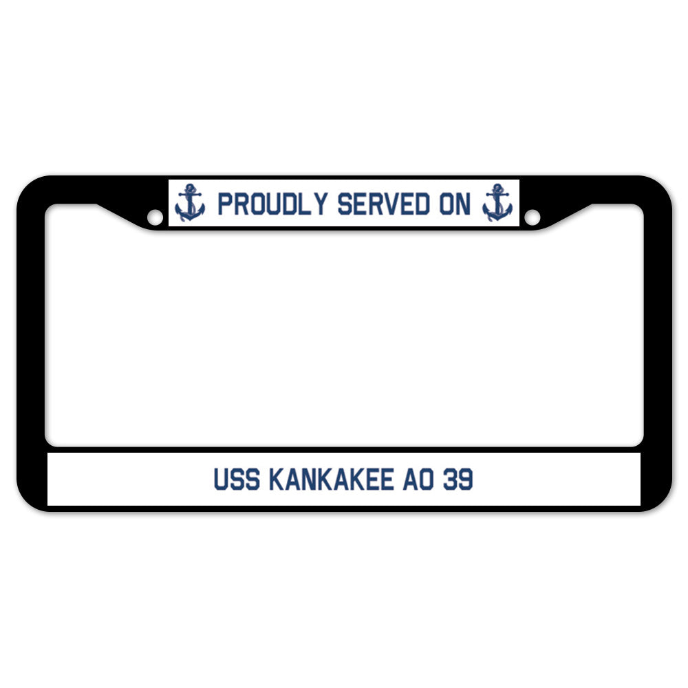 Proudly Served On USS KANKAKEE AO 39 License Plate Frame