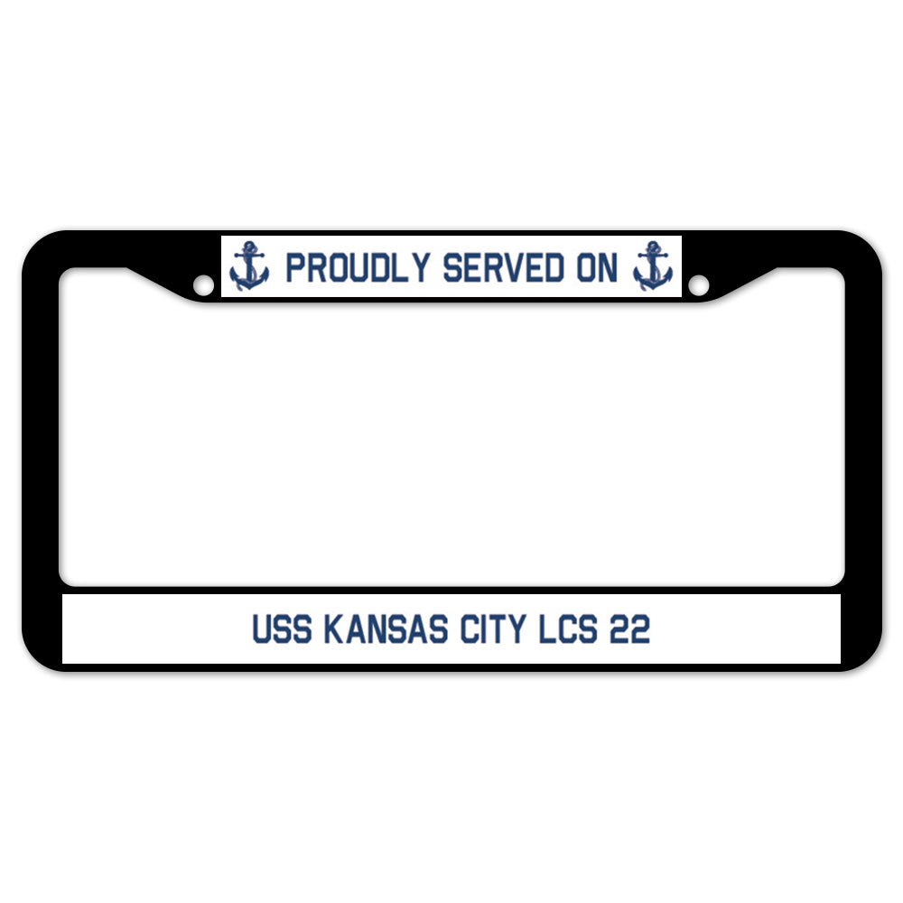 Proudly Served On USS KANSAS CITY LCS 22 License Plate Frame