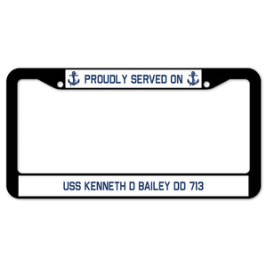 Proudly Served On USS KENNETH D BAILEY DD 713 License Plate Frame