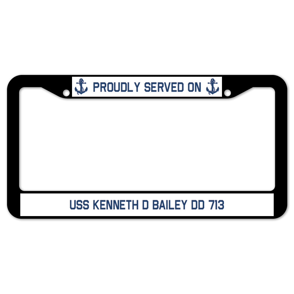 Proudly Served On USS KENNETH D BAILEY DD 713 License Plate Frame