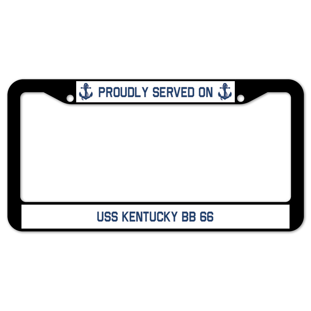 Proudly Served On USS KENTUCKY BB 66 License Plate Frame