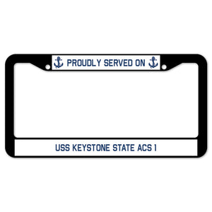 Proudly Served On USS KEYSTONE STATE ACS 1 License Plate Frame