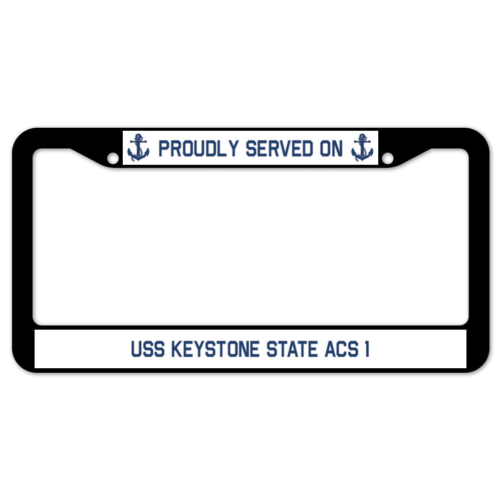 Proudly Served On USS KEYSTONE STATE ACS 1 License Plate Frame