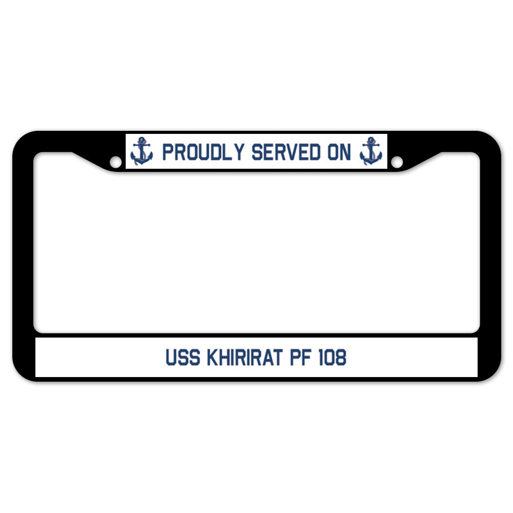 Proudly Served On USS KHIRIRAT PF 108 License Plate Frame