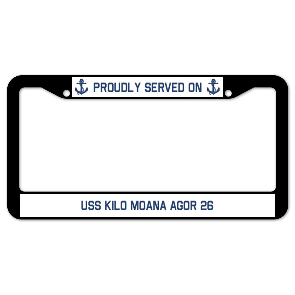 Proudly Served On USS KILO MOANA AGOR 26 License Plate Frame