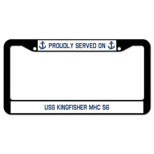 Proudly Served On USS KINGFISHER MHC 56 License Plate Frame