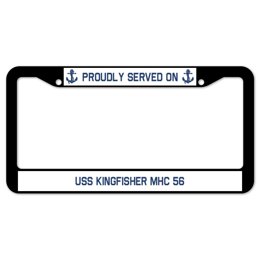 Proudly Served On USS KINGFISHER MHC 56 License Plate Frame