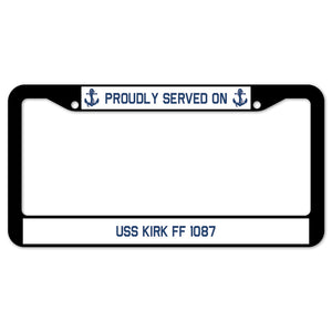 Proudly Served On USS KIRK FF 1087 License Plate Frame