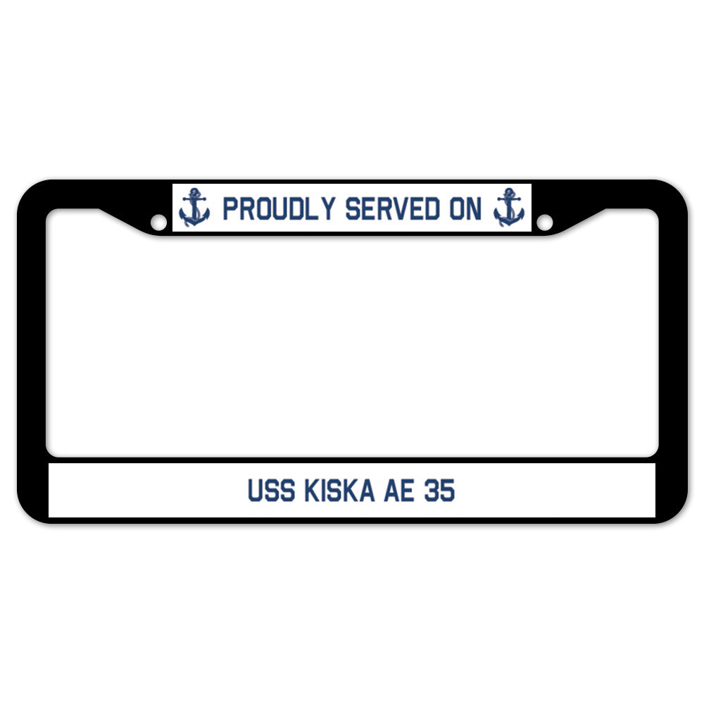 Proudly Served On USS KISKA AE 35 License Plate Frame