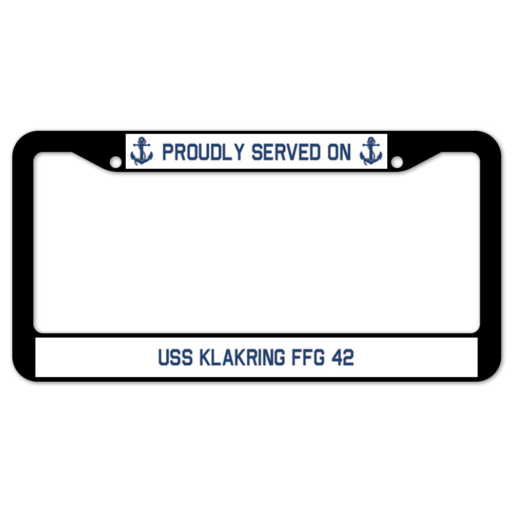 Proudly Served On USS KLAKRING FFG 42 License Plate Frame