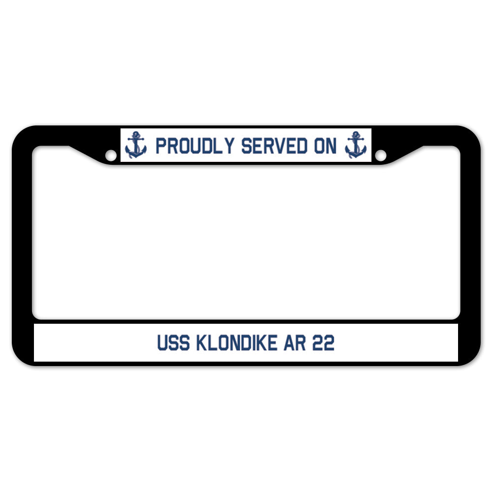 Proudly Served On USS KLONDIKE AR 22 License Plate Frame