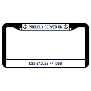 Proudly Served On USS BAGLEY FF 1069 License Plate Frame