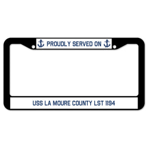 Proudly Served On USS LA MOURE COUNTY LST 1194 License Plate Frame