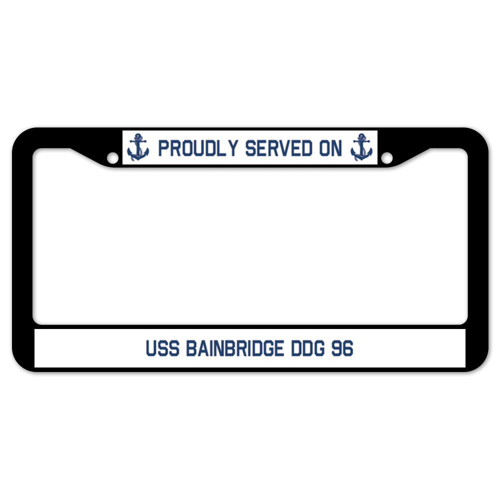 Proudly Served On USS BAINBRIDGE DDG 96 License Plate Frame