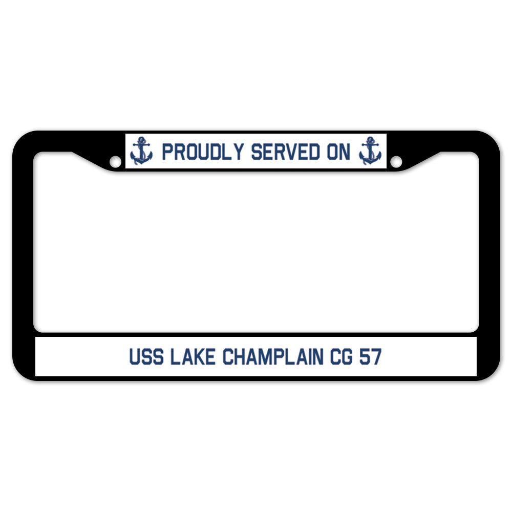 Proudly Served On USS LAKE CHAMPLAIN CG 57 License Plate Frame