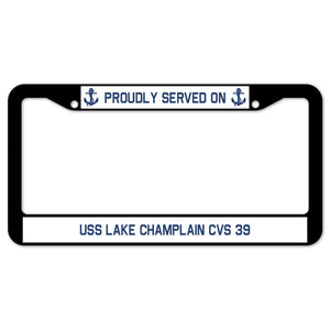 Proudly Served On USS LAKE CHAMPLAIN CVS 39 License Plate Frame