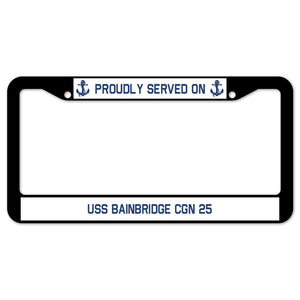 Proudly Served On USS BAINBRIDGE CGN 25 License Plate Frame