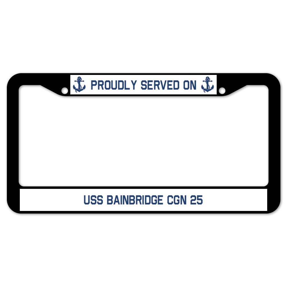 Proudly Served On USS BAINBRIDGE CGN 25 License Plate Frame