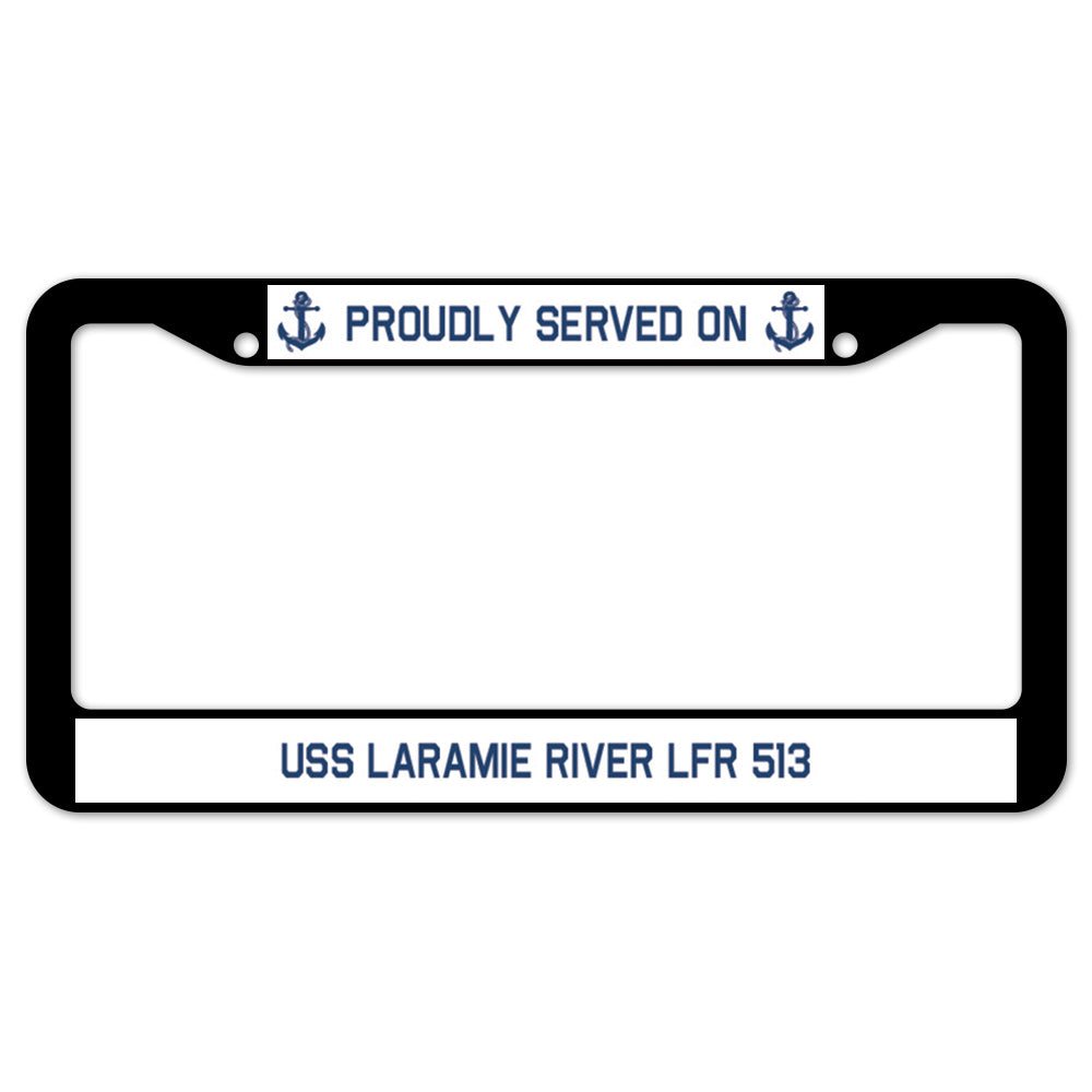 Proudly Served On USS LARAMIE RIVER LFR 513 License Plate Frame