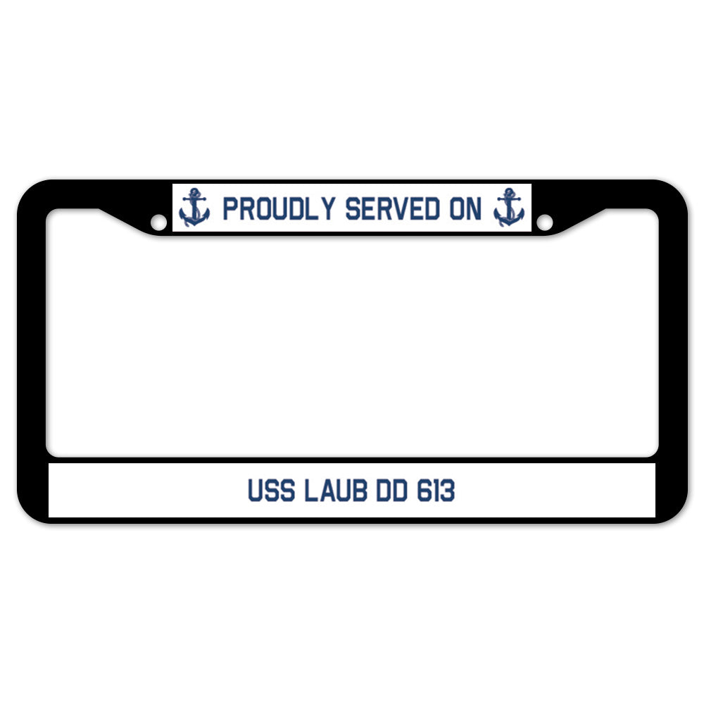 Proudly Served On USS LAUB DD 613 License Plate Frame