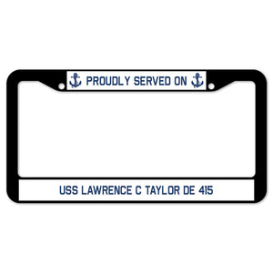 Proudly Served On USS LAWRENCE C TAYLOR DE 415 License Plate Frame