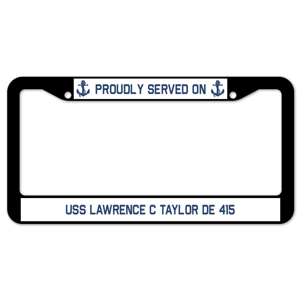 Proudly Served On USS LAWRENCE C TAYLOR DE 415 License Plate Frame