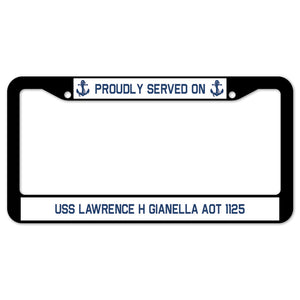 Proudly Served On USS LAWRENCE H GIANELLA AOT 1125 License Plate Frame