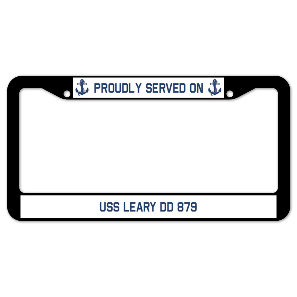 Proudly Served On USS LEARY DD 879 License Plate Frame