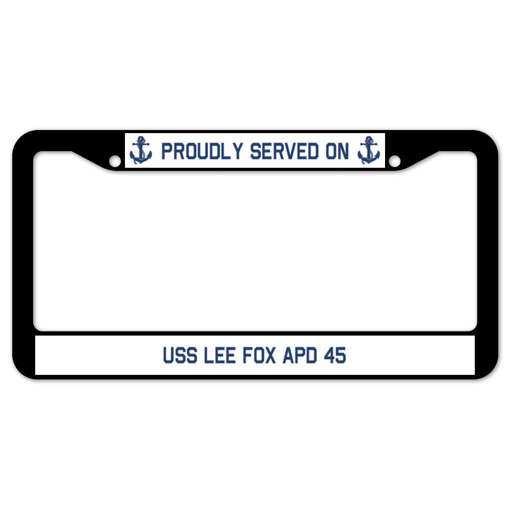 Proudly Served On USS LEE FOX APD 45 License Plate Frame